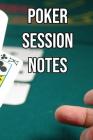 Poker Session notes: Log Sessions, Notes on Players, Tenancies, Rake, Tournaments By Profitable Poker Cover Image