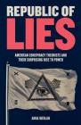 Republic of Lies: American Conspiracy Theorists and Their Surprising Rise to Power Cover Image