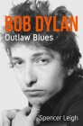 Bob Dylan: Outlaw Blues By Spencer Leigh Cover Image