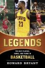 Legends: The Best Players, Games, and Teams in Basketball By Howard Bryant Cover Image