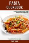 Pasta Cookbook: Prepare Your Favorite Pasta Dishes With Delicious Pasta Recipes (A Pasta Cookbook Everyone Loves!) By Tracy Elder Cover Image