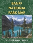 Banff National Park Map & Illustrated Trails: Guide to Hiking and Exploring Banff National Park Cover Image