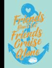 Friends Don't Let Friends Cruise Alone, Composition Book: 4x4 Quad Rule Graph Paper, 101 Sheets / 202 Pages By Slo Treausures Cover Image