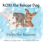ROXI the Rescue Dog - Helps the Bunnies: A Story About Animal Compassion & Kindness for Kids Ages 2 - 5 By Carolyn Drew, Debi Pirie (Illustrator) Cover Image