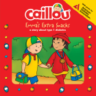 Caillou: Emma's Extra Snacks: Living with Diabetes (Playtime) By Anne Paradis, Eric Sévigny (Illustrator) Cover Image