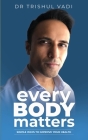 everyBODYmatters: Simple Ways To Improve Your HEALTH Cover Image