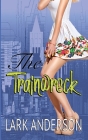 The Trainwreck: A Romantic Comedy(Beguiling a Billionaire): A Romantic Comedy Cover Image