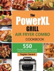The PowerXL Grill Air Fryer Combo Cookbook: 550 Affordable, Healthy & Amazingly Easy Recipes for Your Air Fryer Cover Image