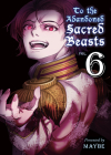 To the Abandoned Sacred Beasts 6 By Maybe Cover Image