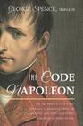 The Code Napoleon; Or, the French Civil Code. Literally Translated from the Original and Official Edition, Published at Paris, in 1804, by a Barrister By George Spence (Translator) Cover Image