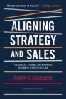 Aligning Strategy and Sales: The Choices, Systems, and Behaviors That Drive Effective Selling Cover Image