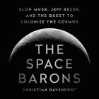 The Space Barons: Elon Musk, Jeff Bezos, and the Quest to Colonize the Cosmos Cover Image