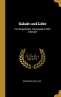 Kabale und Liebe: Ein bürgerliches Trauerspiel in fünf Aufzügen By Friedrich Schiller Cover Image