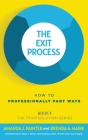 The Exit Process: How to Professionally Part Ways By Amanda J. Painter, Brenda a. Haire, Brian J. Dixon (Foreword by) Cover Image