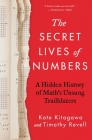 The Secret Lives of Numbers: A Hidden History of Math's Unsung Trailblazers By Kate Kitagawa, Timothy Revell Cover Image