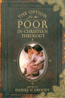 The Option for the Poor in Christian Theology By Daniel G. Groody (Editor) Cover Image