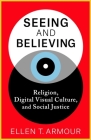 Seeing and Believing: Religion, Digital Visual Culture, and Social Justice Cover Image