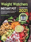 Weight Watchers Instant Pot Cookbook 2021: 200+ Quick & Freestyle WW Instant Pot SmartPoints Recipes for Instant Pot Pressure Cooker By Kathryn Mullins Cover Image
