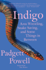 Indigo: Arm Wrestling, Snake Saving, and Some Things In Between By Padgett Powell Cover Image