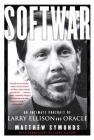 Softwar: An Intimate Portrait of Larry Ellison and Oracle By Matthew Symonds, Larry Ellison (Commentaries by) Cover Image