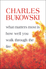 What Matters Most is How Well You By Charles Bukowski Cover Image