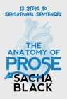 The Anatomy of Prose: 12 Steps to Sensational Sentences By Sacha Black Cover Image