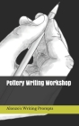 Pottery Writing Workshop By Alonzo's Writing Prompts Cover Image