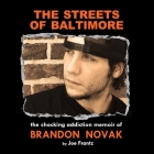 The Streets of Baltimore: The Shocking Addiction Memoir of Brandon Novak By Joe Frantz, Brandon Novak (Read by) Cover Image