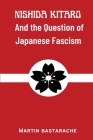 Nishida Kitaro and the Question of Japanese Fascism By Martin Bastarache Cover Image