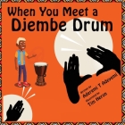When You Meet a Djembe Drum By Aderemi T. Adeyemi, Amy King (Editor), Tim Heron (Illustrator) Cover Image