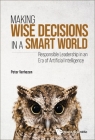 Making Wise Decisions in a Smart World: Responsible Leadership in an Era of Artificial Intelligence By Peter Verhezen Cover Image