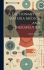 A Dictionary of Materia Medica and Therapeutics By Adolphe Wahltuch Cover Image