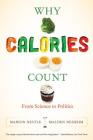 Why Calories Count: From Science to Politics (California Studies in Food and Culture) By Marion Nestle, Malden Nesheim Cover Image