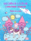 Libro para colorear de unicornios y sirenas para niños de 4 a 8 años: Hermoso y único libro para colorear con unicornios, sirenas y princesas para niñ Cover Image