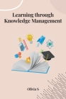Learning through Knowledge Management By Olivia S Cover Image
