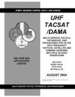 FM 6-02.90 UHF Tacsat /Dama Multi-Service Tactics, Techniques, and Procedures for Ultra High Frequency Tactical Satellite and Demand Assigned Multiple By U S Army, Luc Boudreaux Cover Image