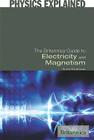 The Britannica Guide to Electricity and Magnetism (Physics Explained) By Erik Gregersen (Editor) Cover Image