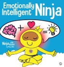 Emotionally Intelligent Ninja: A Children's Book About Developing Emotional Intelligence (EQ) By Mary Nhin, Rebecca Yee (Designed by), Jelena Stupar (Illustrator) Cover Image
