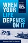 When Your Life Depends on It: Extreme Decision Making Lessons from the Antarctic By Brad Borkan, David Hirzel Cover Image
