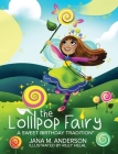 The Lollipop Fairy, A Sweet Birthday Tradition By Jana Anderson, Riley Helal (Illustrator), John Briggs (Editor) Cover Image