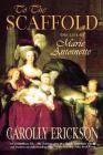 To the Scaffold: The Life of Marie Antoinette By Carolly Erickson Cover Image