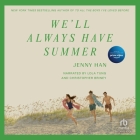 We'll Always Have Summer By Jenny Han, Christopher Briney (Read by), Lola Tung (Read by) Cover Image