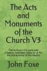 The Acts and Monuments of the Church V3: The divisions into parts and chapters have been made by us for the convenience of the readers Cover Image