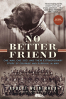 No Better Friend: One Man, One Dog, and Their Extraordinary Story of Courage and Survival in WWII By Robert Weintraub Cover Image