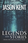 Legends and Stories: From the Appalachian Trail By Jason Kent Cover Image