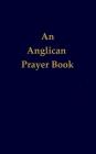 An Anglican Prayer Book By Lawrence Luby (Editor) Cover Image