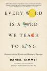 Every Word Is a Bird We Teach to Sing: Encounters with the Mysteries and Meanings of Language By Daniel Tammet Cover Image