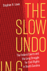 The Slow Undoing: The Federal Courts and the Long Struggle for Civil Rights in South Carolina Cover Image