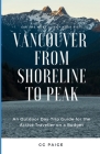 Vancouver, From Shoreline to Peak: An Outdoor Day-Trip Guide for the Active Traveller on a Budget Cover Image