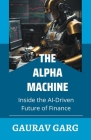 Alpha Machines: Inside the AI-Driven Future of Finance Cover Image